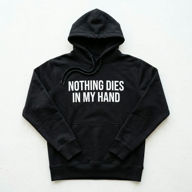 Nothing Dies In My Hand Hoodie